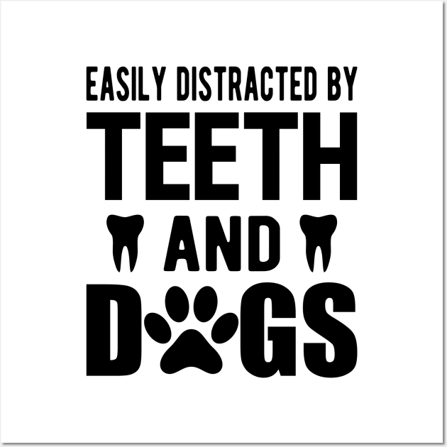 Dentist and dog - Easily distracted by teeth and dogs Wall Art by KC Happy Shop